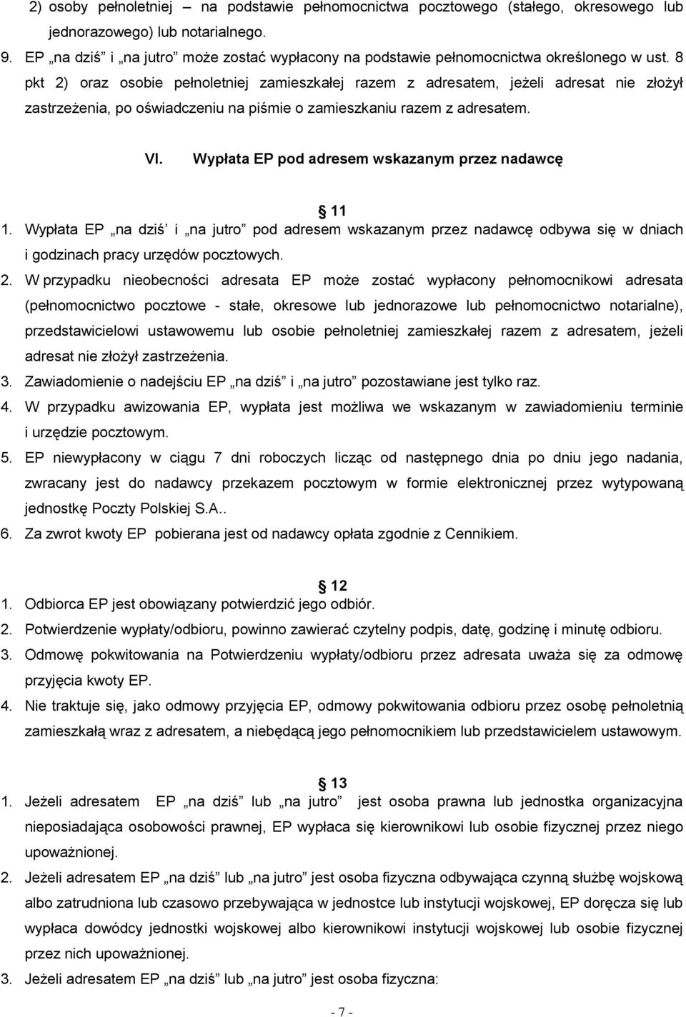 8 pkt 2) oraz osobie pełnoletniej zamieszkałej razem z adresatem, jeżeli adresat nie złożył zastrzeżenia, po oświadczeniu na piśmie o zamieszkaniu razem z adresatem. VI.