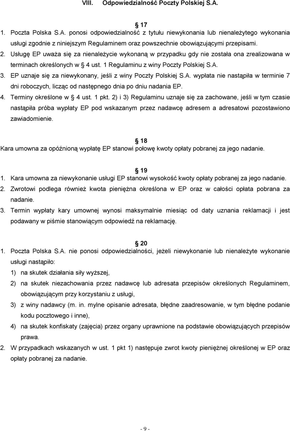 Usługę EP uważa się za nienależycie wykonaną w przypadku gdy nie została ona zrealizowana w terminach określonych w 4 ust. 1 Regulaminu z winy Poczty Polskiej S.A. 3.