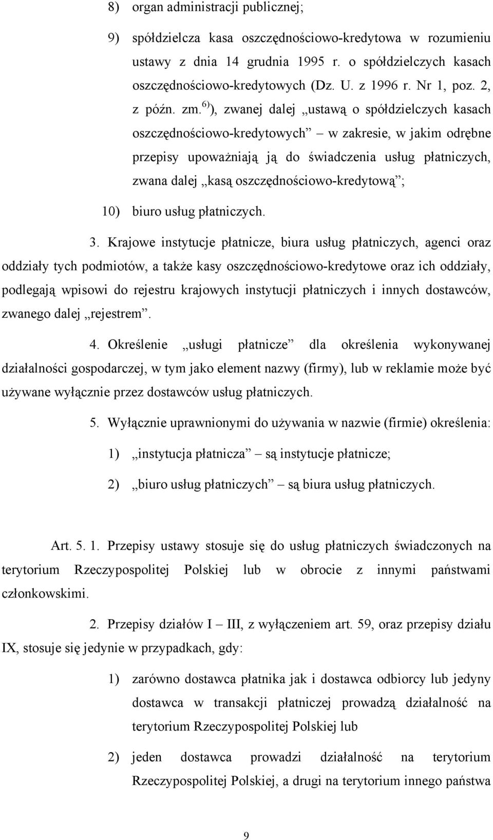 6) ), zwanej dalej ustawą o spółdzielczych kasach oszczędnościowo-kredytowych w zakresie, w jakim odrębne przepisy upoważniają ją do świadczenia usług płatniczych, zwana dalej kasą