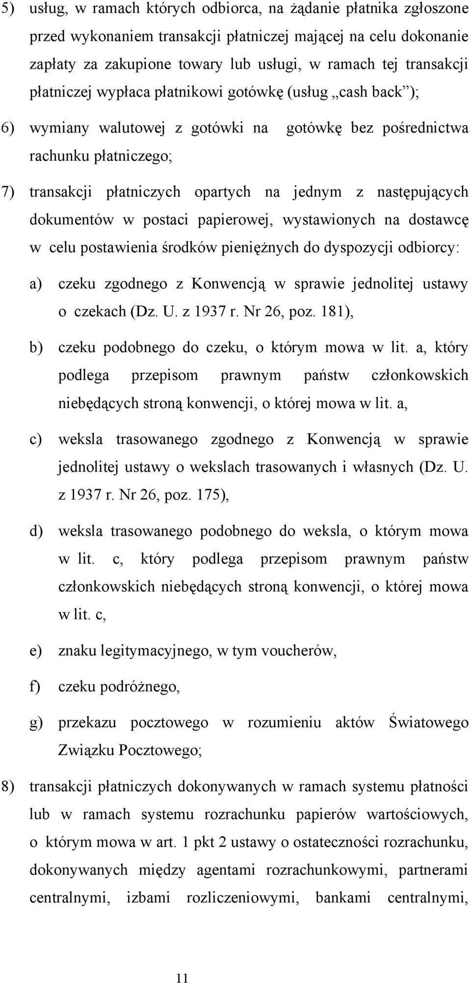 dokumentów w postaci papierowej, wystawionych na dostawcę w celu postawienia środków pieniężnych do dyspozycji odbiorcy: a) czeku zgodnego z Konwencją w sprawie jednolitej ustawy o czekach (Dz. U.