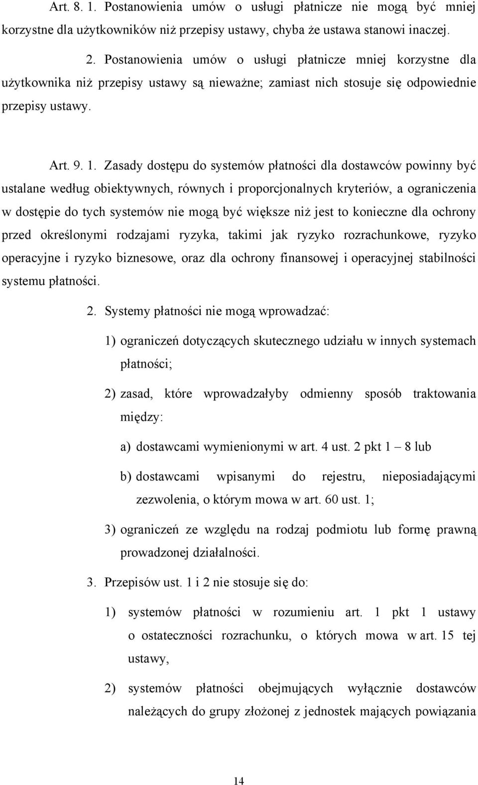 Zasady dostępu do systemów płatności dla dostawców powinny być ustalane według obiektywnych, równych i proporcjonalnych kryteriów, a ograniczenia w dostępie do tych systemów nie mogą być większe niż