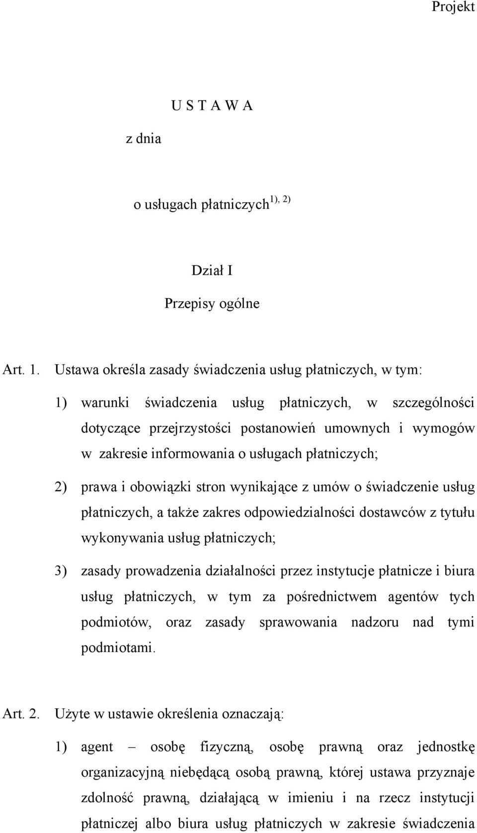 Ustawa określa zasady świadczenia usług płatniczych, w tym: 1) warunki świadczenia usług płatniczych, w szczególności dotyczące przejrzystości postanowień umownych i wymogów w zakresie informowania o