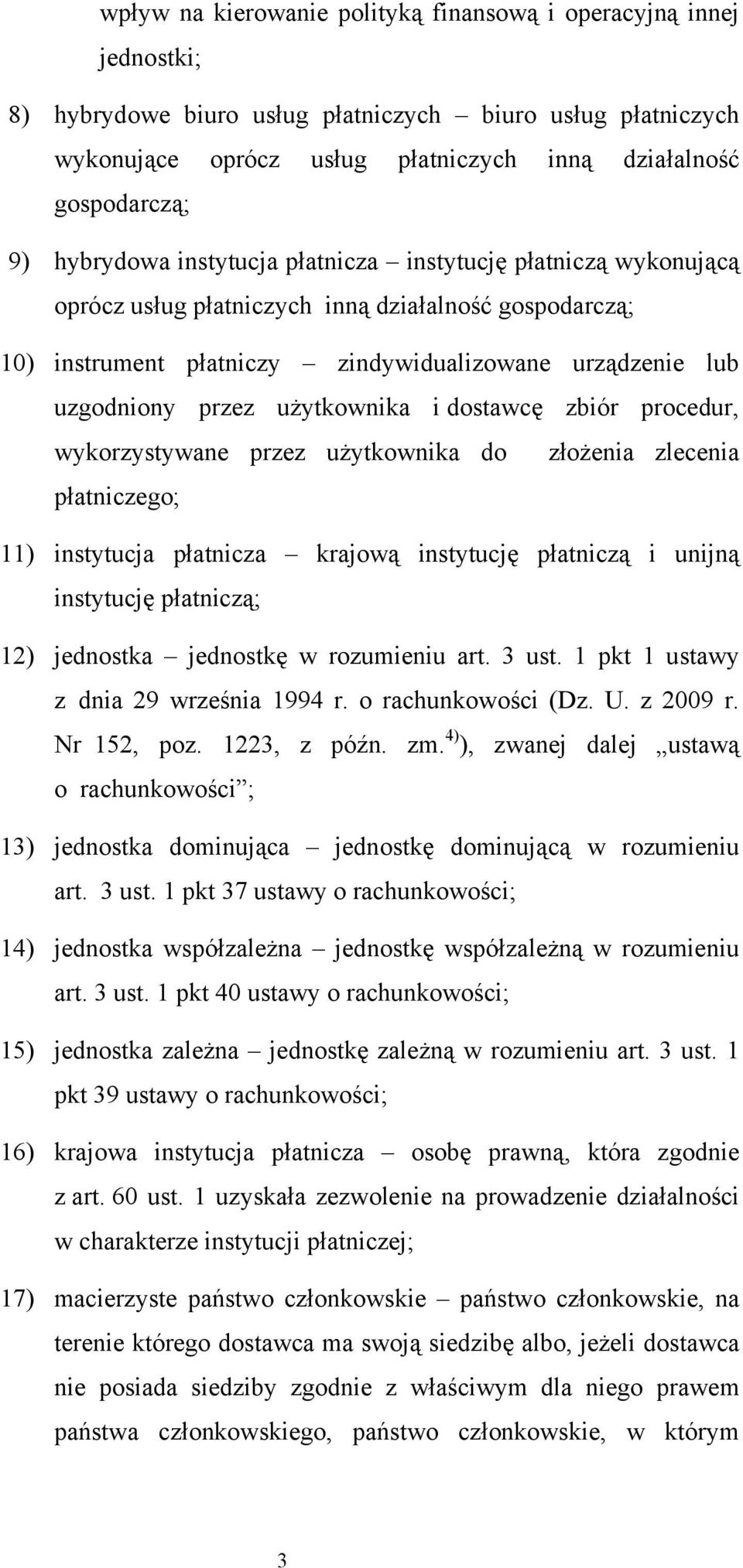 użytkownika i dostawcę zbiór procedur, wykorzystywane przez użytkownika do złożenia zlecenia płatniczego; 11) instytucja płatnicza krajową instytucję płatniczą i unijną instytucję płatniczą; 12)