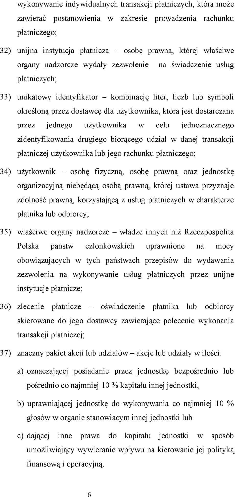 jednego użytkownika w celu jednoznacznego zidentyfikowania drugiego biorącego udział w danej transakcji płatniczej użytkownika lub jego rachunku płatniczego; 34) użytkownik osobę fizyczną, osobę