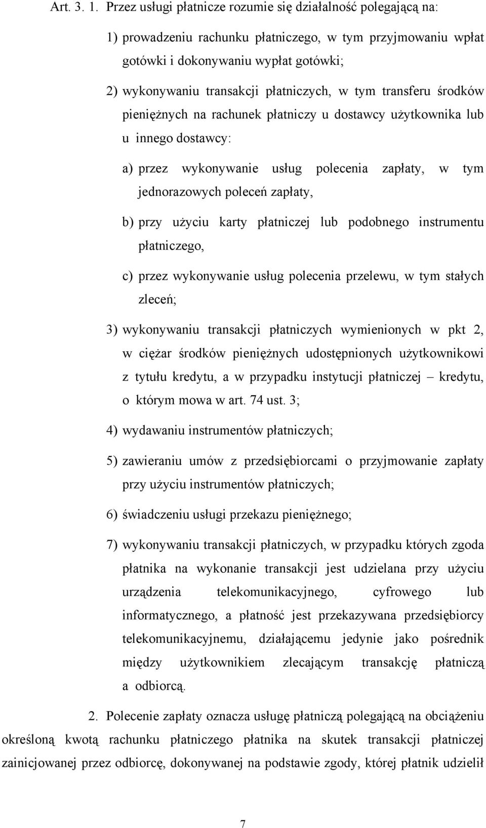 płatniczych, w tym transferu środków pieniężnych na rachunek płatniczy u dostawcy użytkownika lub u innego dostawcy: a) przez wykonywanie usług polecenia zapłaty, w tym jednorazowych poleceń zapłaty,