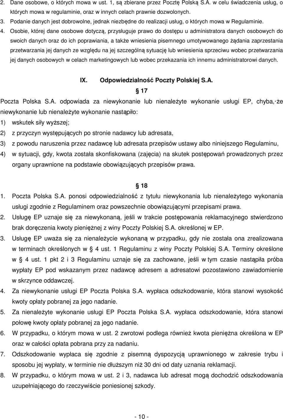 Osobie, której dane osobowe dotyczą, przysługuje prawo do dostępu u administratora danych osobowych do swoich danych oraz do ich poprawiania, a także wniesienia pisemnego umotywowanego żądania