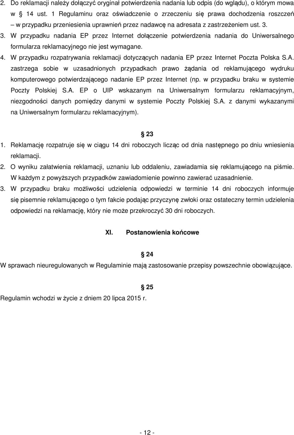3. W przypadku nadania EP przez Internet dołączenie potwierdzenia nadania do Uniwersalnego formularza reklamacyjnego nie jest wymagane. 4.