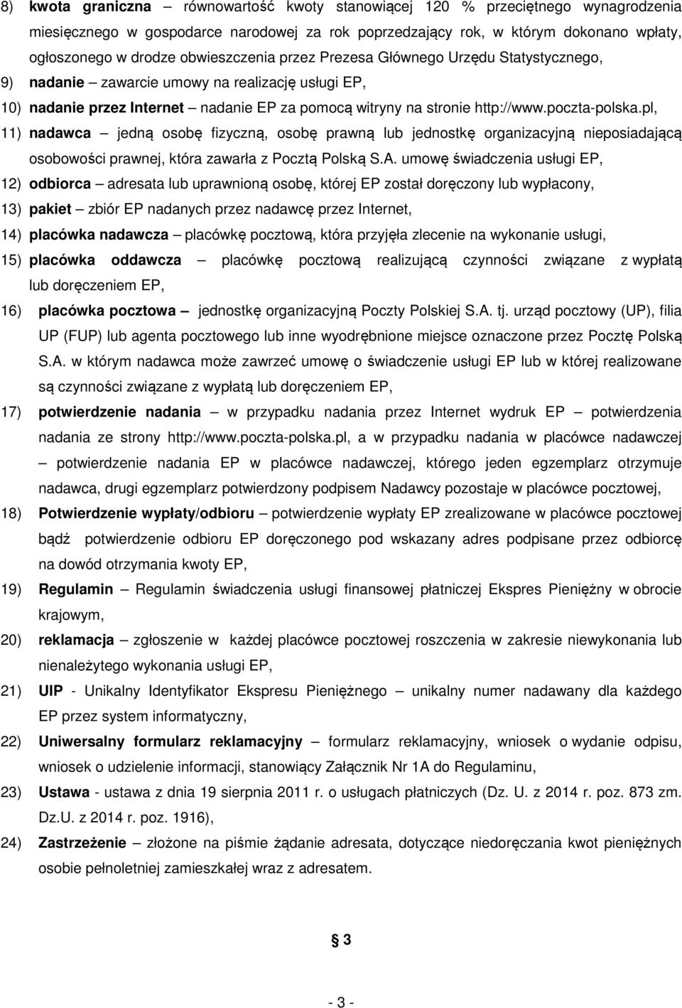 poczta-polska.pl, 11) nadawca jedną osobę fizyczną, osobę prawną lub jednostkę organizacyjną nieposiadającą osobowości prawnej, która zawarła z Pocztą Polską S.A.