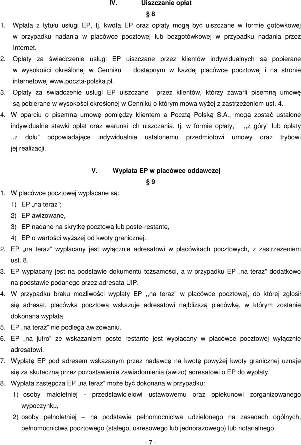 Opłaty za świadczenie usługi EP uiszczane przez klientów indywidualnych są pobierane w wysokości określonej w Cenniku dostępnym w każdej placówce pocztowej i na stronie internetowej www.poczta-polska.