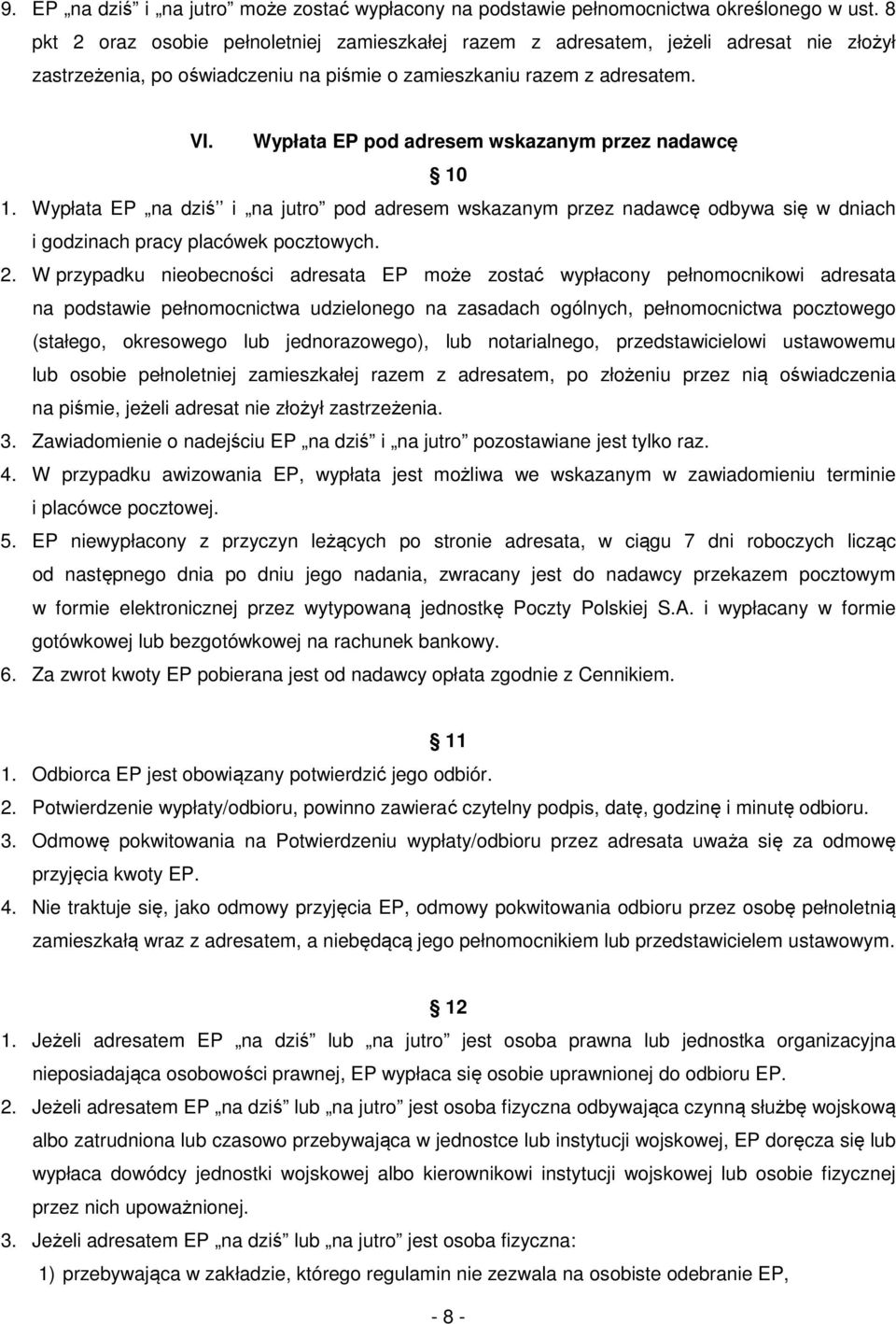 Wypłata EP pod adresem wskazanym przez nadawcę 10 1. Wypłata EP na dziś i na jutro pod adresem wskazanym przez nadawcę odbywa się w dniach i godzinach pracy placówek pocztowych. 2.