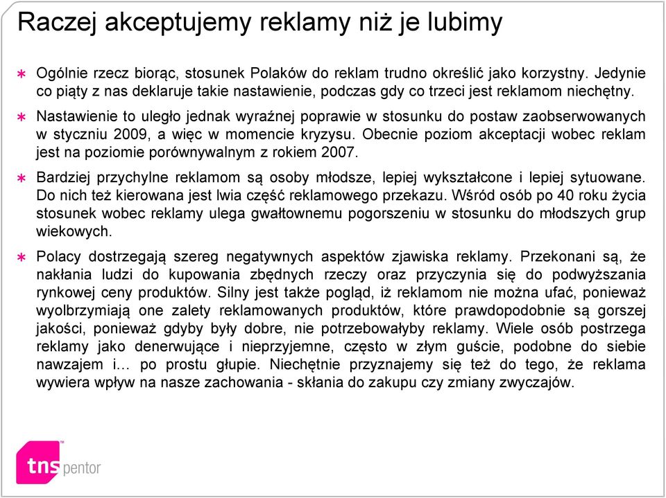 Nastawienie to uległo jednak wyraźnej poprawie w stosunku do postaw zaobserwowanych w styczniu 2009, a więc w momencie kryzysu.