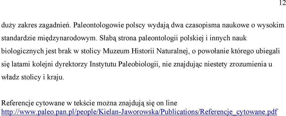którego ubiegali się latami kolejni dyrektorzy Instytutu Paleobiologii, nie znajdując niestety zrozumienia u władz stolicy i