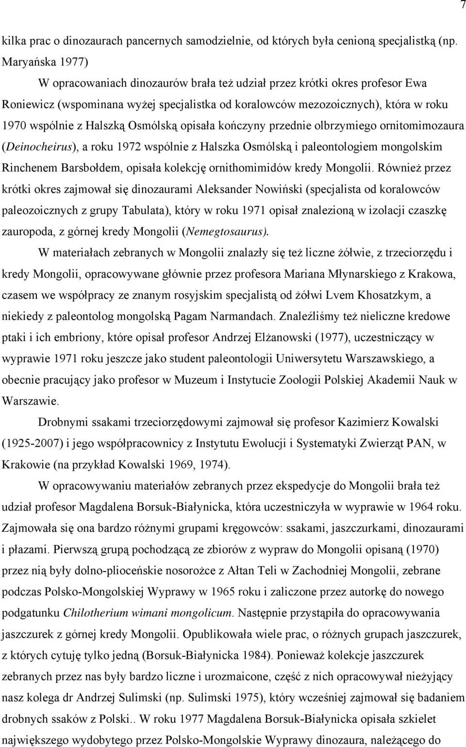 Osmólską opisała kończyny przednie olbrzymiego ornitomimozaura (Deinocheirus), a roku 1972 wspólnie z Halszka Osmólską i paleontologiem mongolskim Rinchenem Barsbołdem, opisała kolekcję