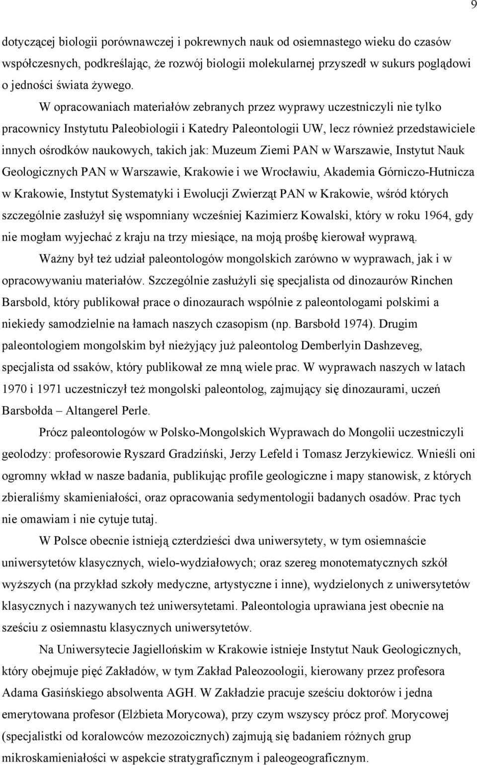 takich jak: Muzeum Ziemi PAN w Warszawie, Instytut Nauk Geologicznych PAN w Warszawie, Krakowie i we Wrocławiu, Akademia Górniczo-Hutnicza w Krakowie, Instytut Systematyki i Ewolucji Zwierząt PAN w