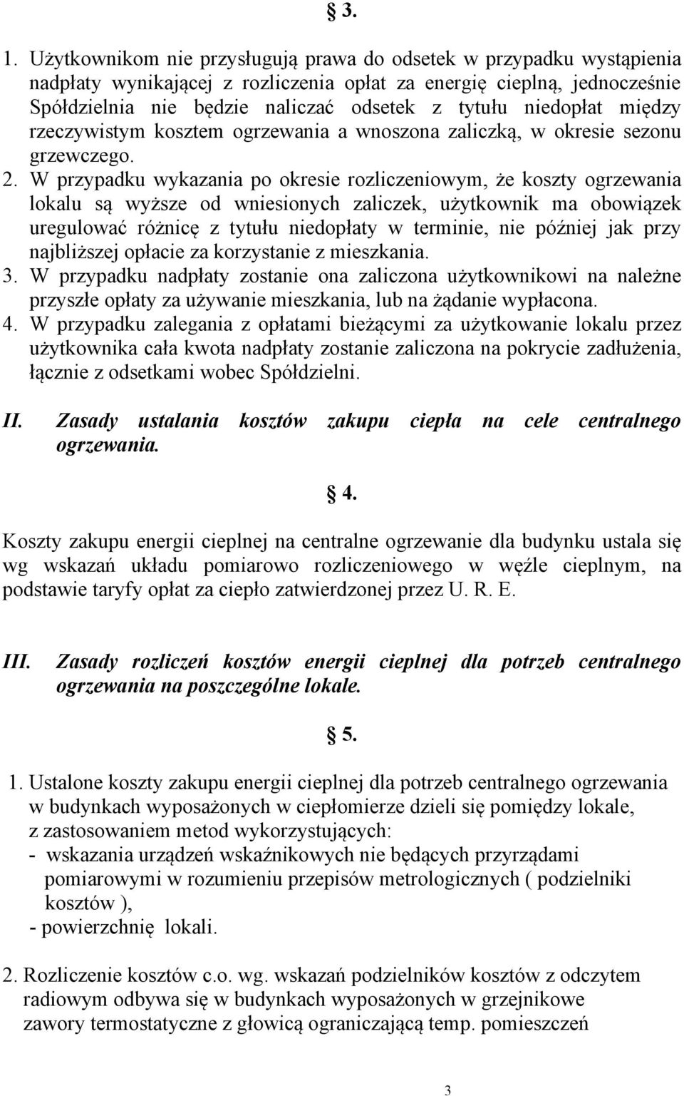 W przypadku wykazania po okresie rozliczeniowym, że koszty ogrzewania lokalu są wyższe od wniesionych zaliczek, użytkownik ma obowiązek uregulować różnicę z tytułu niedopłaty w terminie, nie później