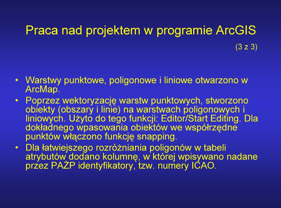 Użyto do tego funkcji: Editor/Start Editing.