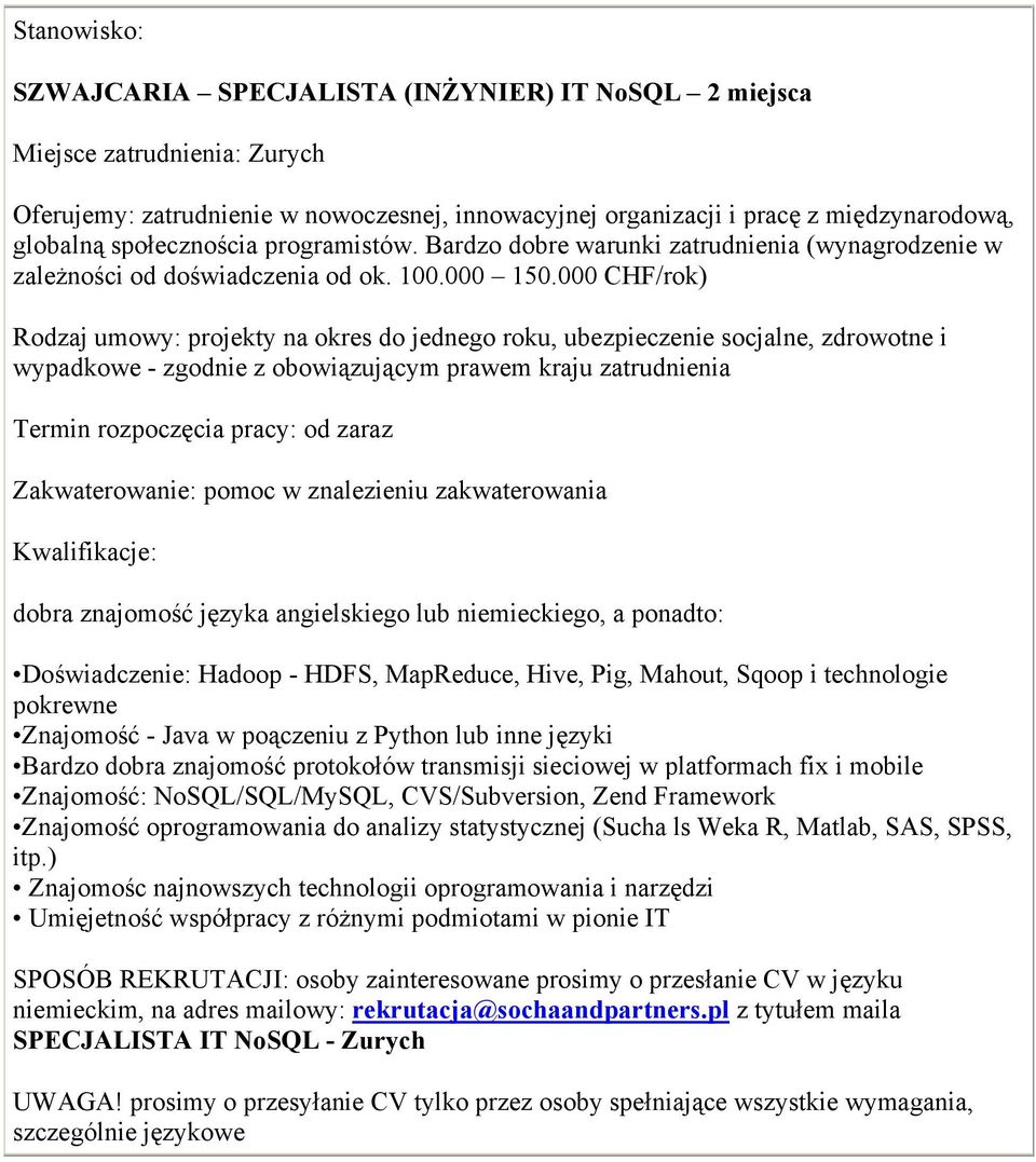000 CHF/rok) Rodzaj umowy: projekty na okres do jednego roku, ubezpieczenie socjalne, zdrowotne i wypadkowe - zgodnie z obowiązującym prawem kraju zatrudnienia Zakwaterowanie: pomoc w znalezieniu