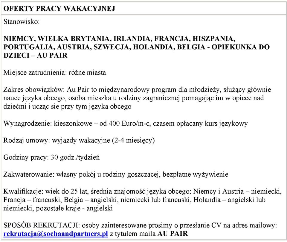 tym języka obcego Wynagrodzenie: kieszonkowe od 400 Euro/m-c, czasem opłacany kurs językowy Rodzaj umowy: wyjazdy wakacyjne (2-4 miesięcy) Godziny pracy: 30 godz.