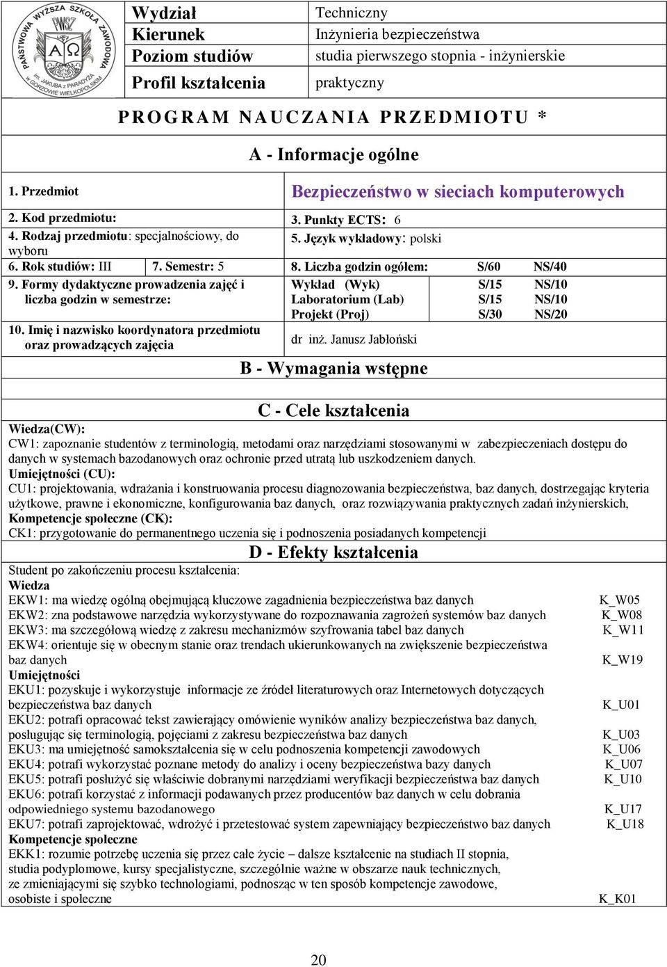 Semestr: 5 8. Liczba godzin ogółem: S/60 NS/0 9. Formy dydaktyczne prowadzenia zajęć i liczba godzin w semestrze: 0.