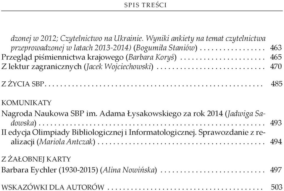 ... 485 KOMUNIKATY Nagroda Naukowa SBP im. Adama Łysakowskiego za rok 2014 (Jadwiga Sadowska).