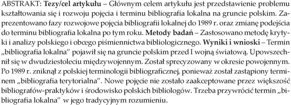 Metody badań Zastosowano metodę krytyki i analizy polskiego i obcego piśmiennictwa bibliologicznego. Wyniki i wnioski Termin bibliografia lokalna pojawił się na gruncie polskim przed I wojną światową.