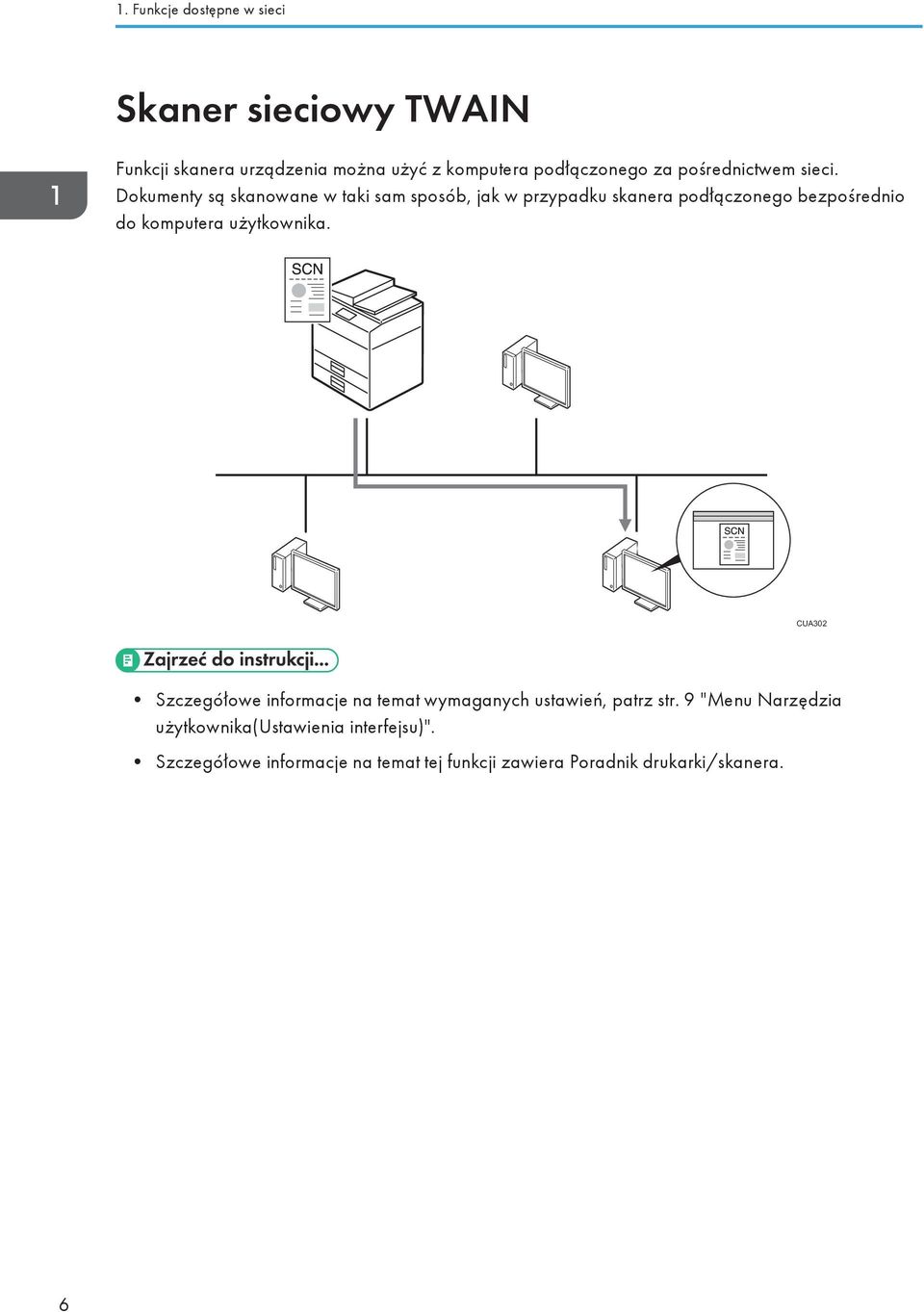 Dokumenty są skanowane w taki sam sposób, jak w przypadku skanera podłączonego bezpośrednio do komputera