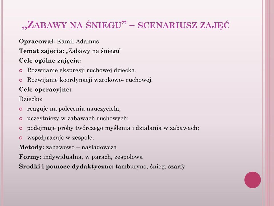 Cele operacyjne: Dziecko: reaguje na polecenia nauczyciela; uczestniczy w zabawach ruchowych; podejmuje próby twórczego