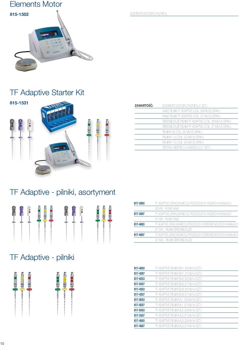 ) PILNIKI K 10 O DŁ. 25 MM (2 OPAK.) PILNIKI K 15 O DŁ. 25 MM (2 OPAK.) ZESTAW WIERTEŁ LA AXXESS 2.0 (1 SZT.