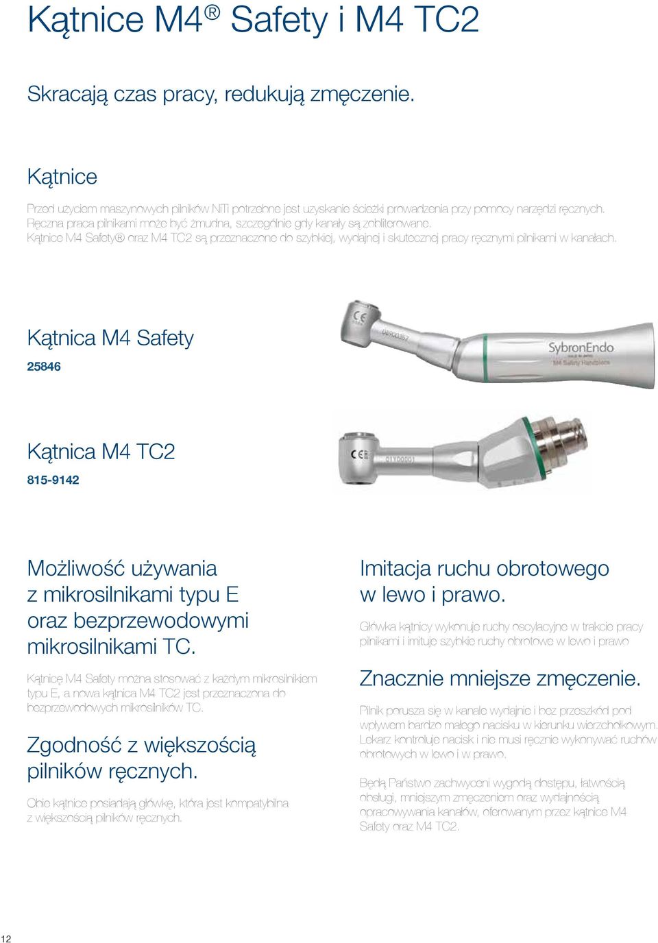 Kątnica M4 Safety 25846 Kątnica M4 TC2 815-9142 Możliwość używania z mikrosilnikami typu E oraz bezprzewodowymi mikrosilnikami TC.