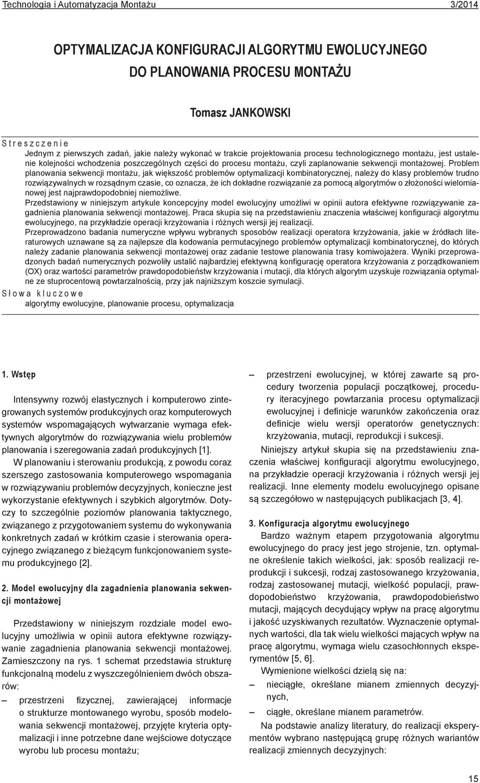 Problem planowania sekwencji montażu, jak większość problemów optymalizacji kombinatorycznej, należy do klasy problemów trudno rozwiązywalnych w rozsądnym czasie, co oznacza, że ich dokładne