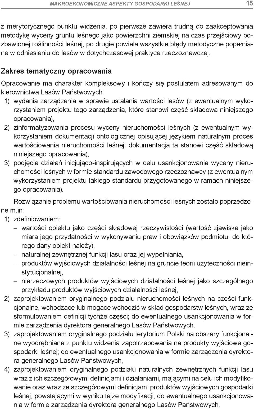 Zakres tematyczny opracowania Opracowanie ma charakter kompleksowy i kończy się postulatem adresowanym do kierownictwa Lasów Państwowych: 1) wydania zarządzenia w sprawie ustalania wartości lasów (z