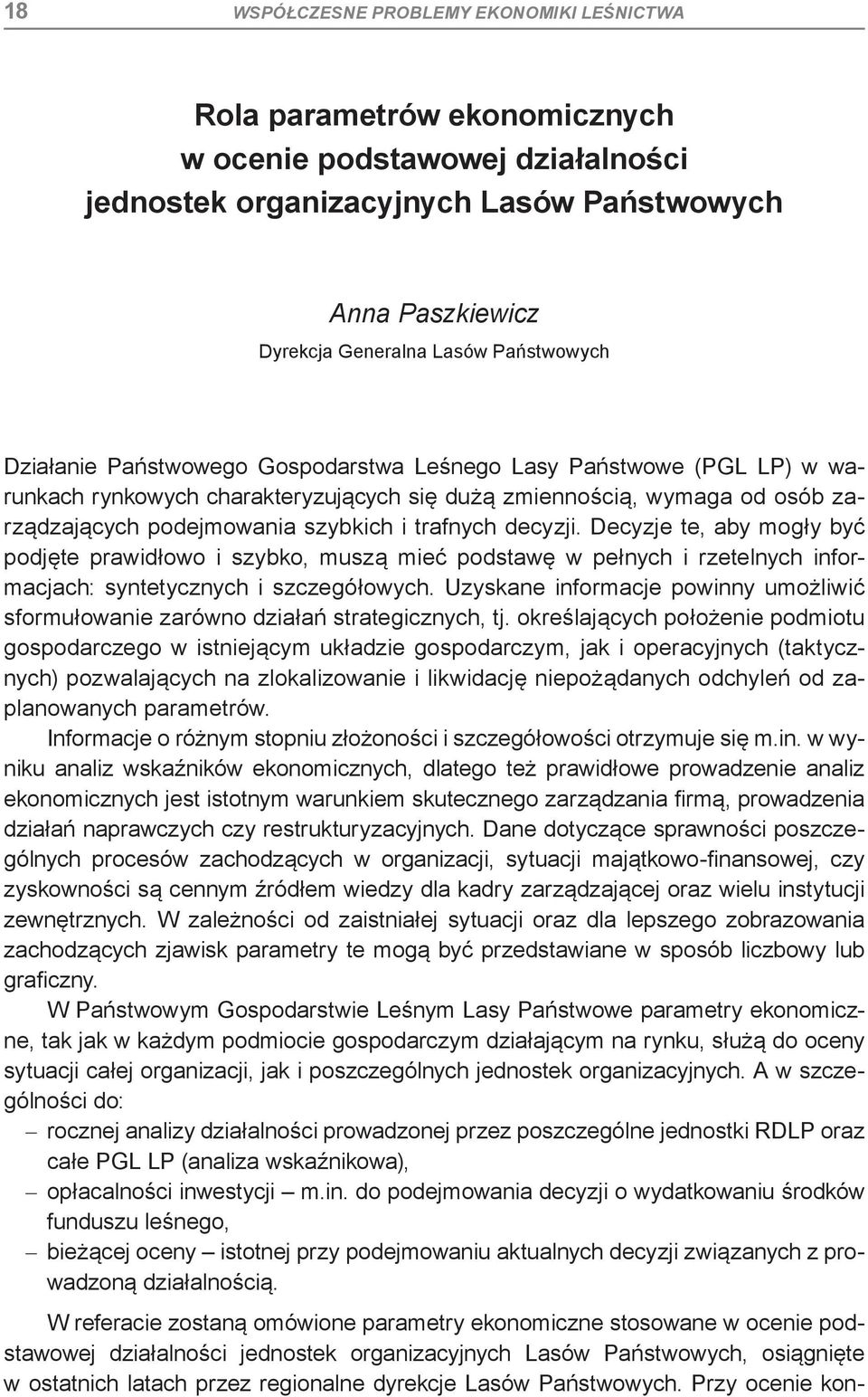 trafnych decyzji. Decyzje te, aby mogły być podjęte prawidłowo i szybko, muszą mieć podstawę w pełnych i rzetelnych informacjach: syntetycznych i szczegółowych.