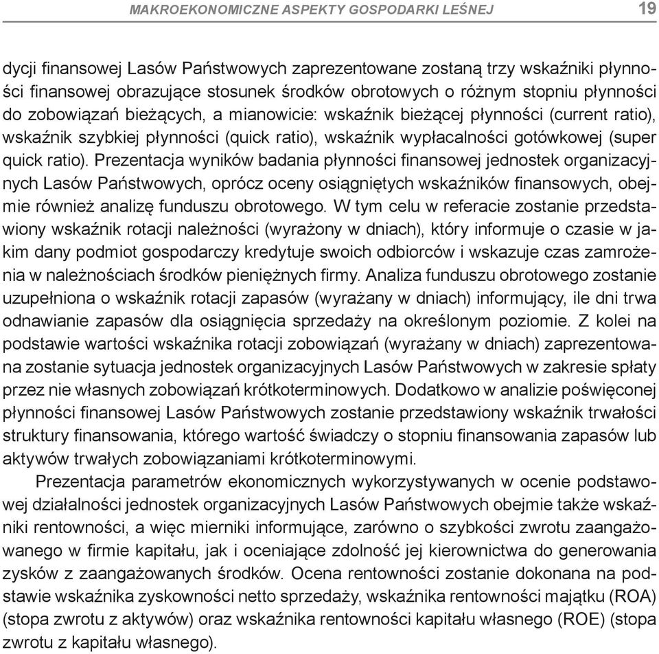 Prezentacja wyników badania płynności finansowej jednostek organizacyjnych Lasów Państwowych, oprócz oceny osiągniętych wskaźników finansowych, obejmie również analizę funduszu obrotowego.