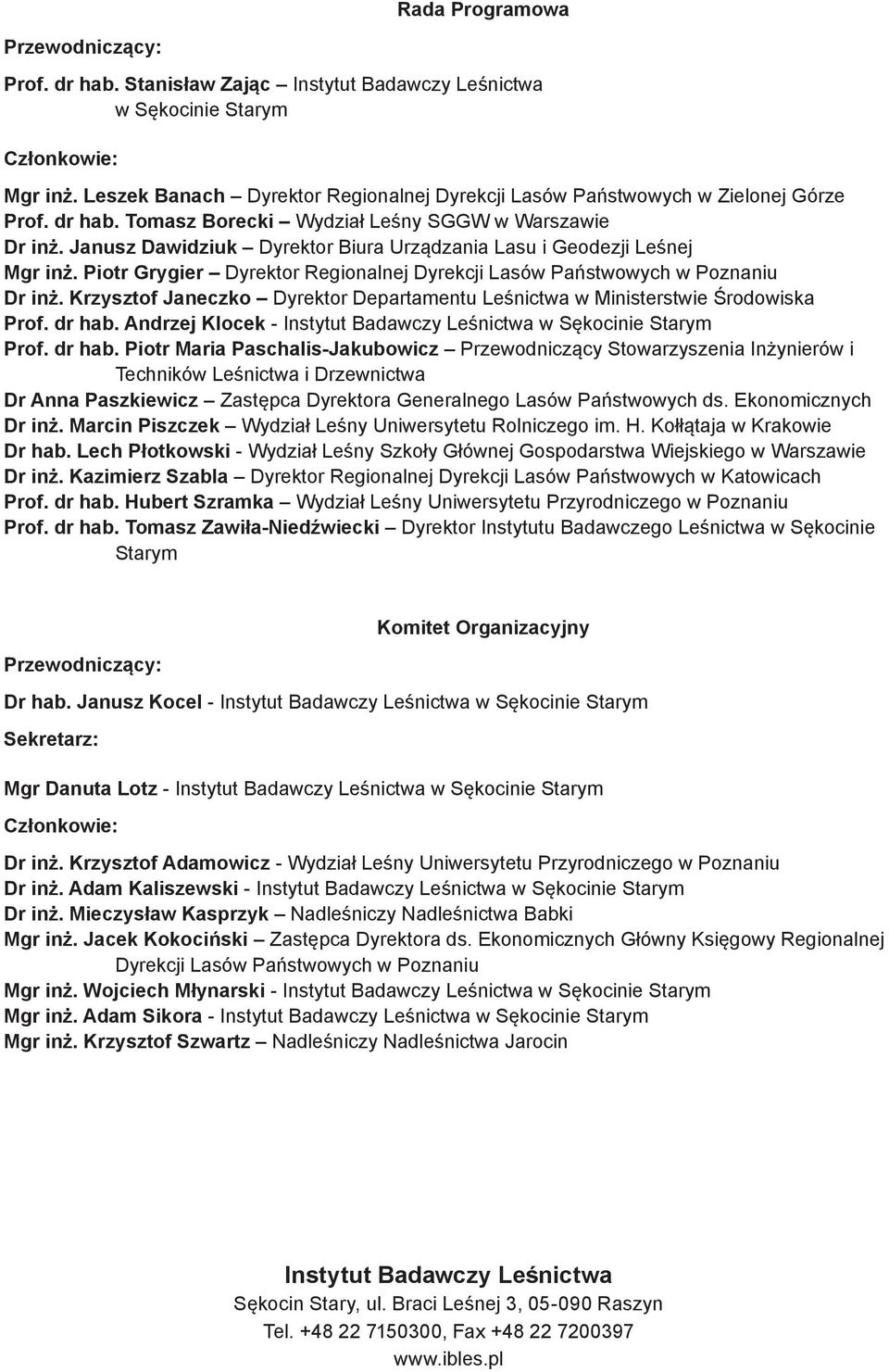 Janusz Dawidziuk Dyrektor Biura Urządzania Lasu i Geodezji Leśnej Mgr inż. Piotr Grygier Dyrektor Regionalnej Dyrekcji Lasów Państwowych w Poznaniu Dr inż.