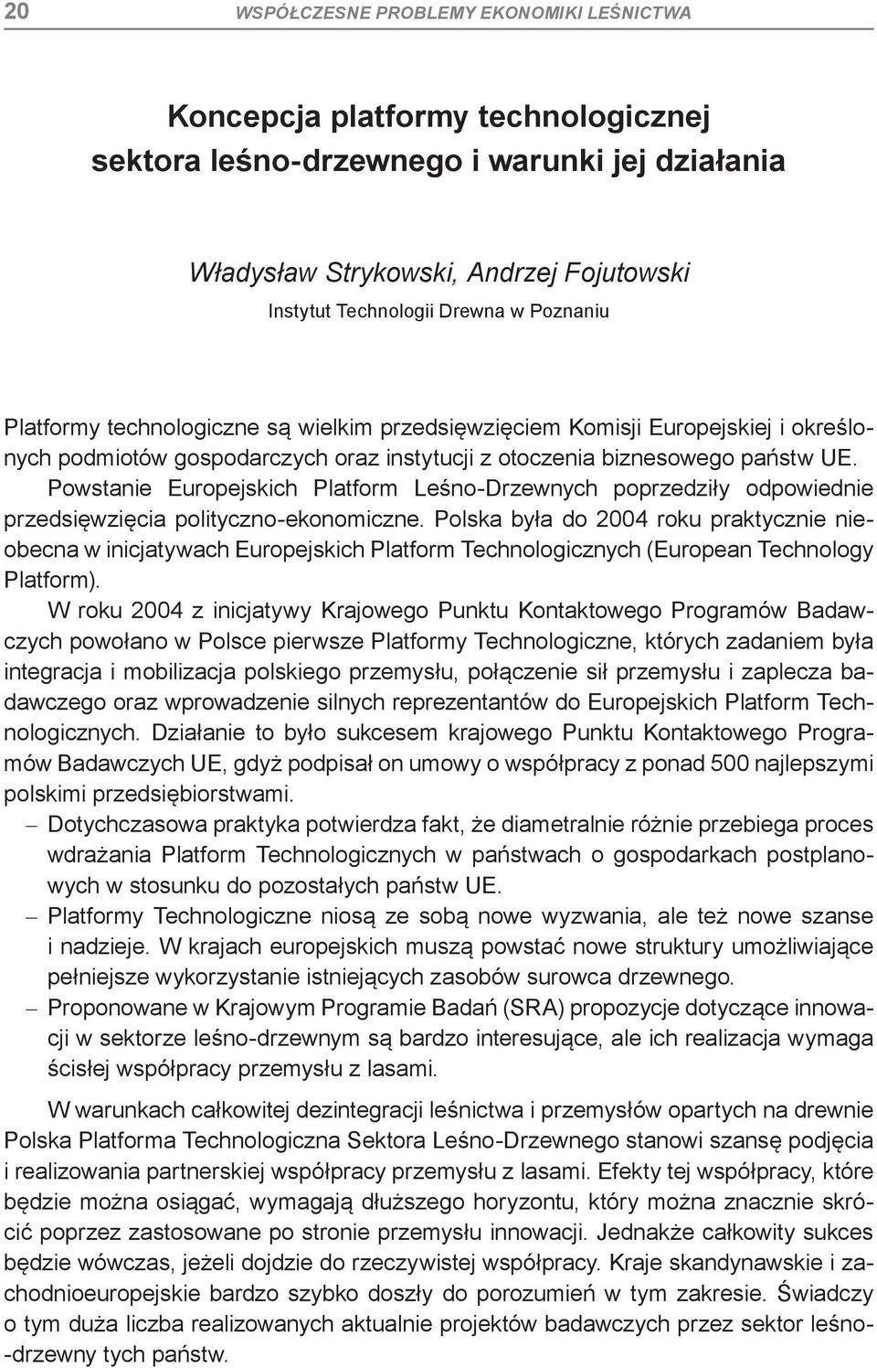 Powstanie Europejskich Platform Leśno-Drzewnych poprzedziły odpowiednie przedsięwzięcia polityczno-ekonomiczne.