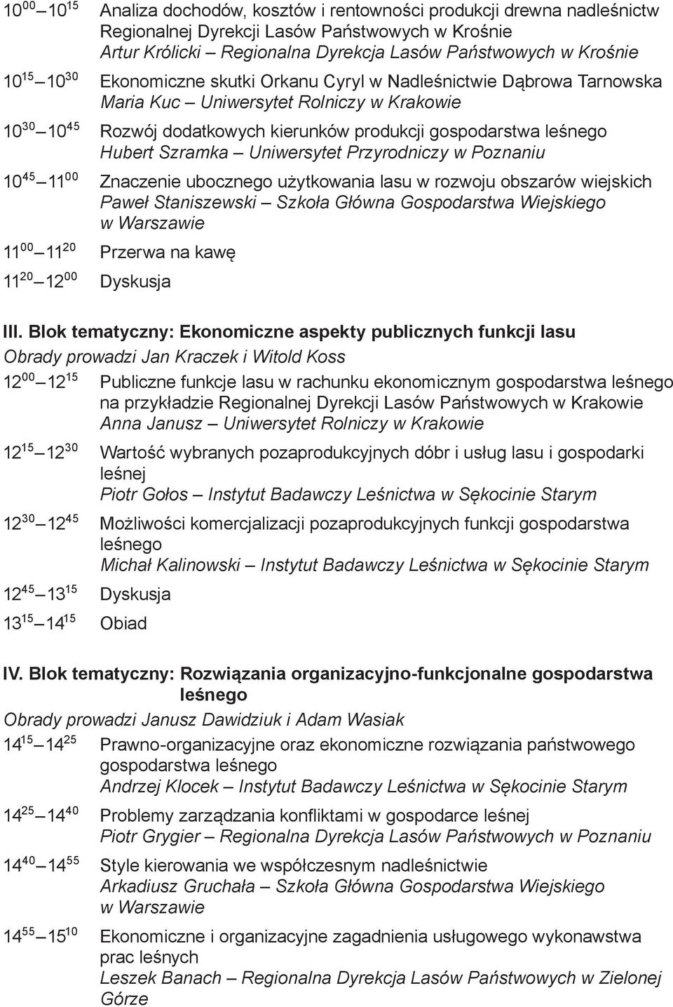 Szramka Uniwersytet Przyrodniczy w Poznaniu 10 45 11 00 Znaczenie ubocznego użytkowania lasu w rozwoju obszarów wiejskich Paweł Staniszewski Szkoła Główna Gospodarstwa Wiejskiego w Warszawie 11 00 11