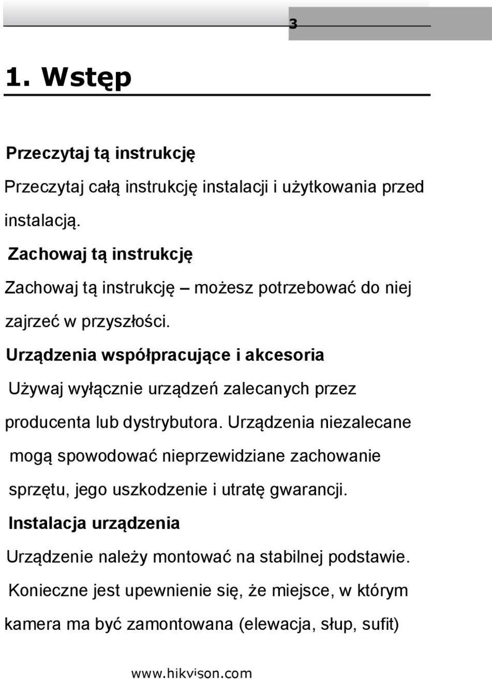 Urządzenia współpracujące i akcesoria Używaj wyłącznie urządzeń zalecanych przez producenta lub dystrybutora.