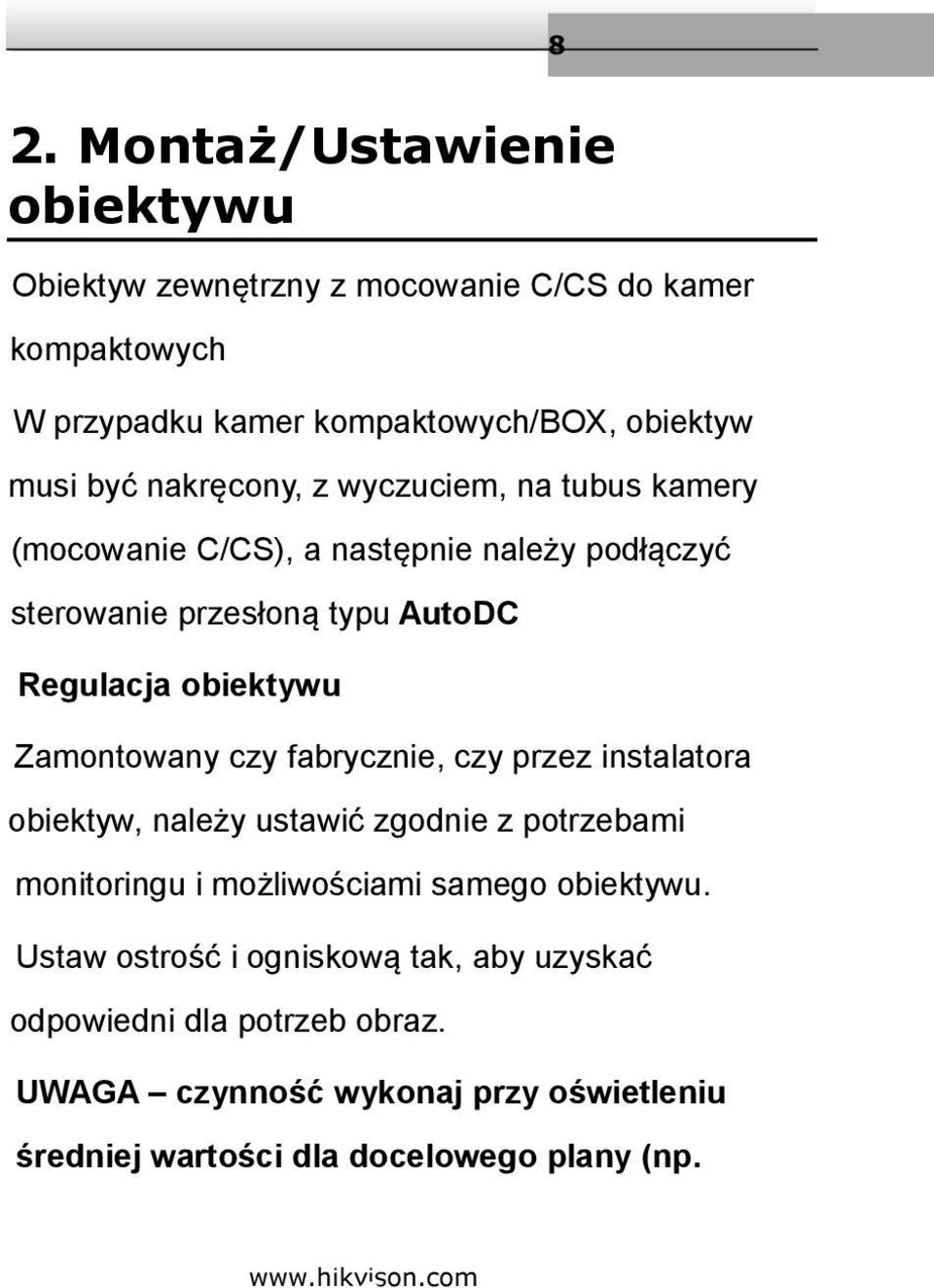 Zamontowany czy fabrycznie, czy przez instalatora obiektyw, należy ustawić zgodnie z potrzebami monitoringu i możliwościami samego obiektywu.