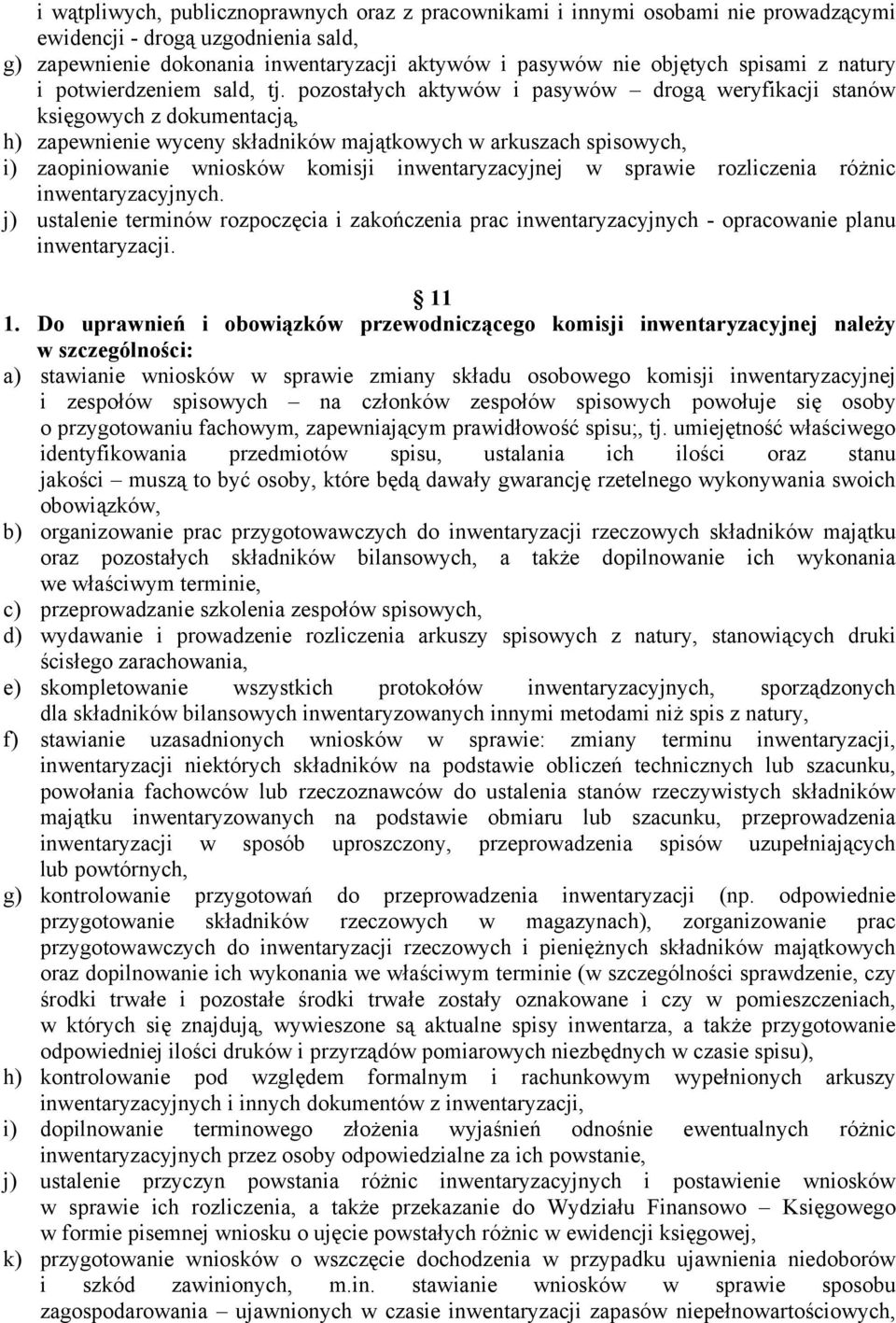 pozostałych aktywów i pasywów drogą weryfikacji stanów księgowych z dokumentacją, h) zapewnienie wyceny składników majątkowych w arkuszach spisowych, i) zaopiniowanie wniosków komisji