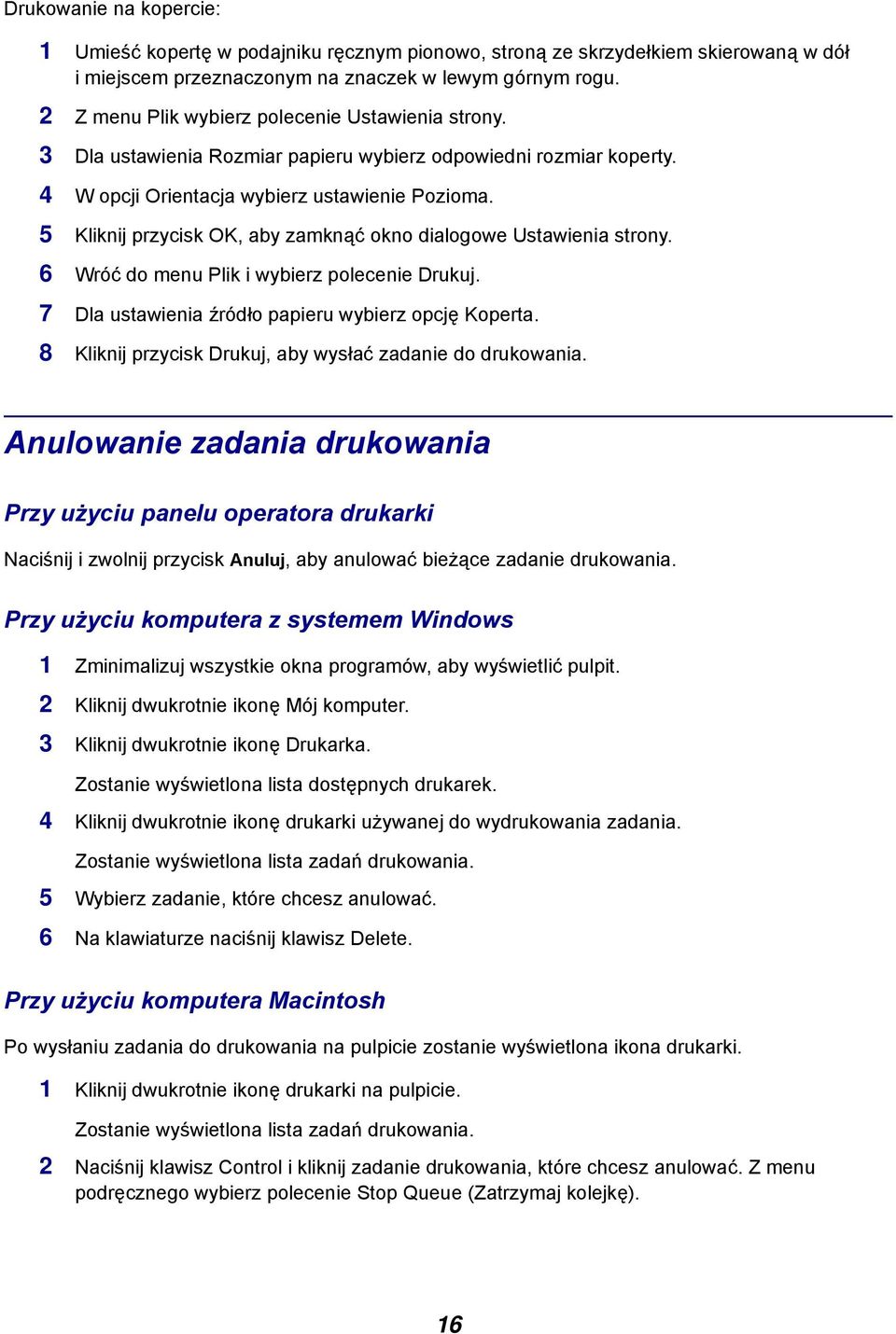 5 Kliknij przycisk OK, aby zamknąć okno dialogowe Ustawienia strony. 6 Wróć do menu Plik i wybierz polecenie Drukuj. 7 Dla ustawienia źródło papieru wybierz opcję Koperta.