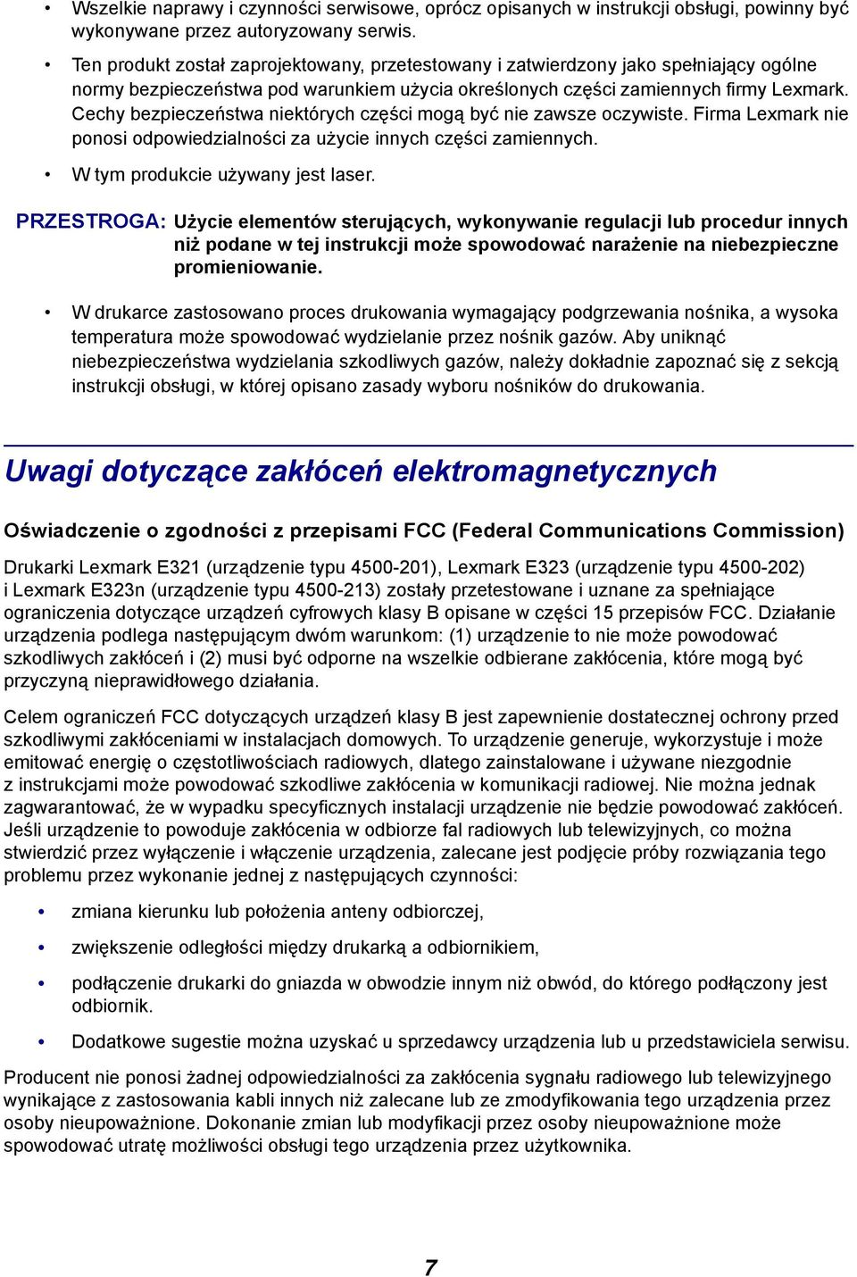 Cechy bezpieczeństwa niektórych części mogą być nie zawsze oczywiste. Firma Lexmark nie ponosi odpowiedzialności za użycie innych części zamiennych. W tym produkcie używany jest laser.