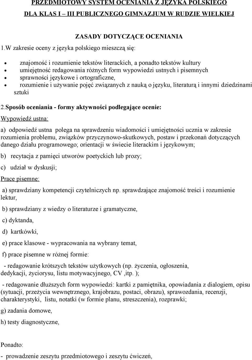 językowe i ortograficzne, rozumienie i używanie pojęć związanych z nauką o języku, literaturą i innymi dziedzinami sztuki 2.