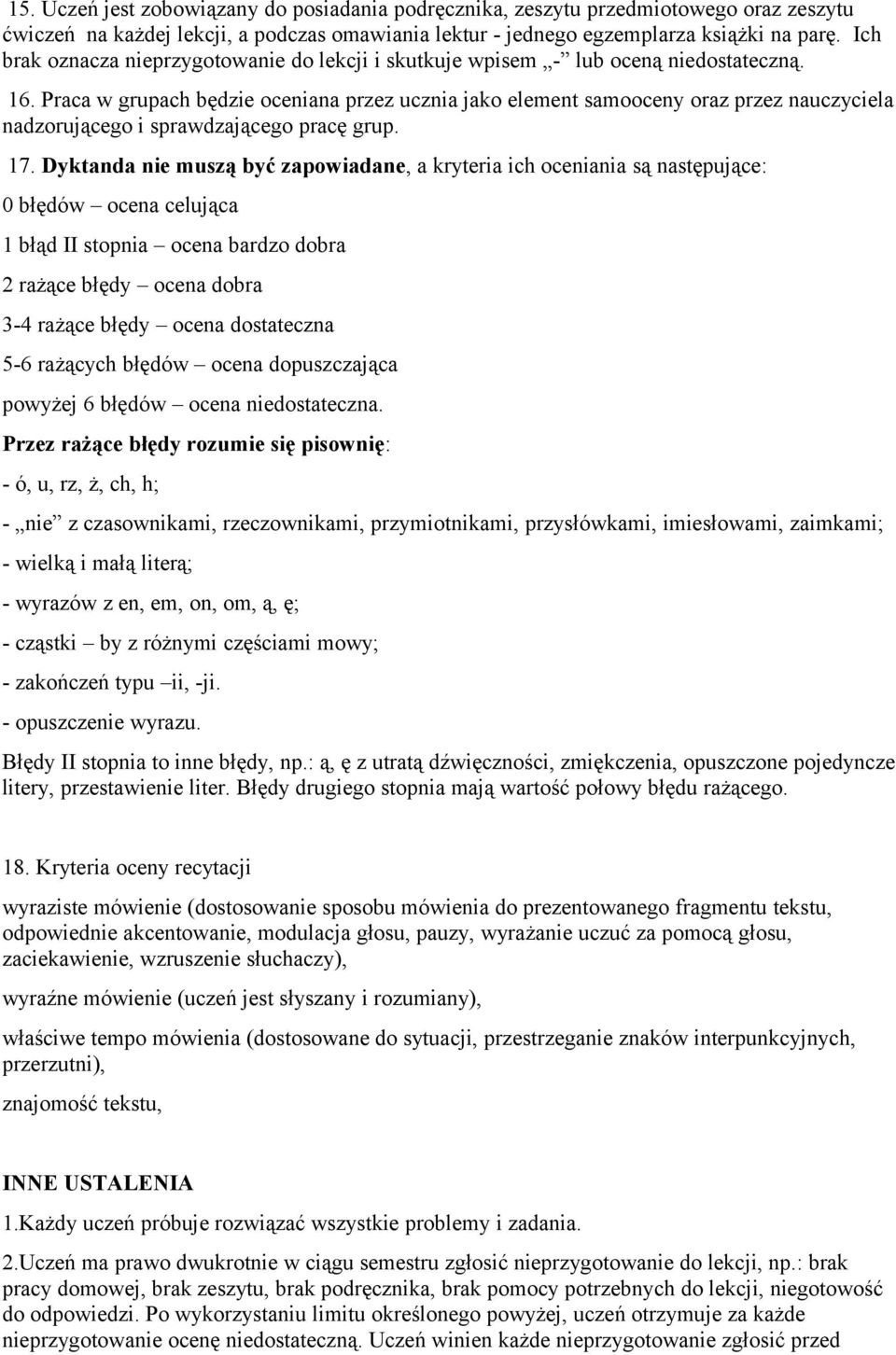 Praca w grupach będzie oceniana przez ucznia jako element samooceny oraz przez nauczyciela nadzorującego i sprawdzającego pracę grup. 17.