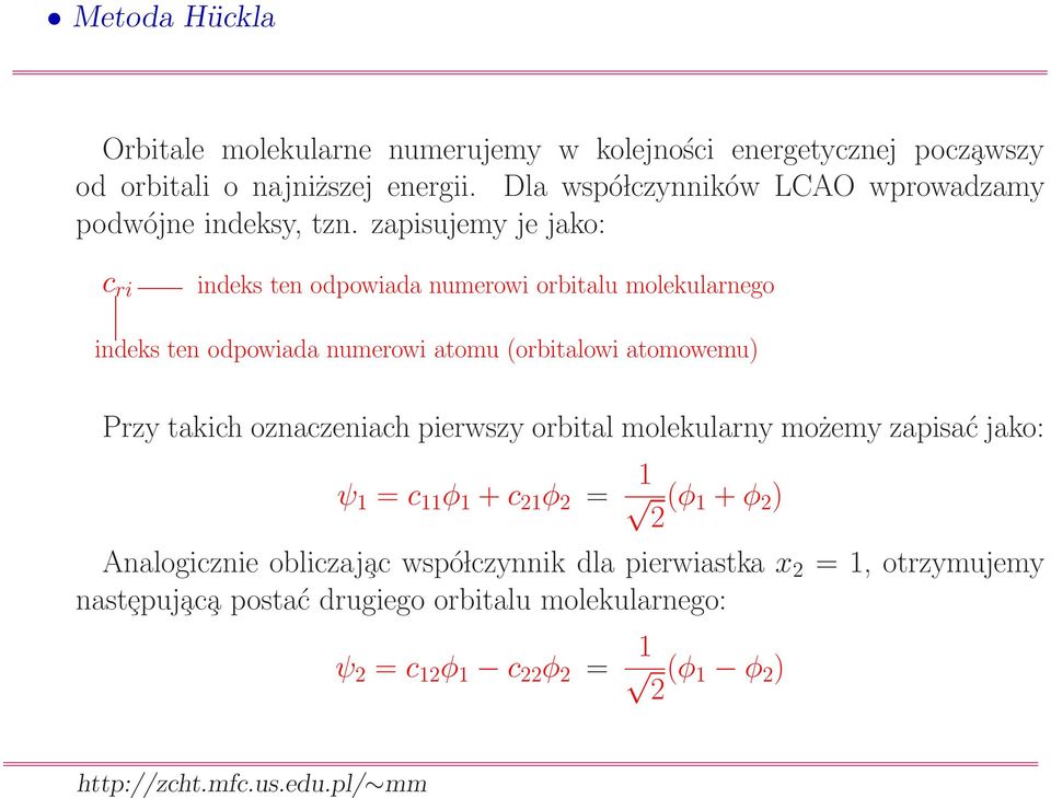 zapisujemy je jako: c ri indeks ten odpowiada numerowi orbitalu molekularnego indeks ten odpowiada numerowi atomu (orbitalowi atomowemu) Przy