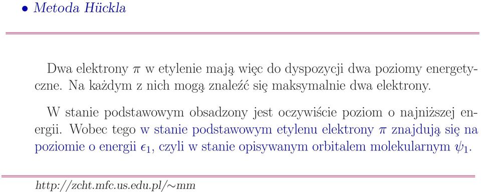 W stanie podstawowym obsadzony jest oczywiście poziom o najniższej energii.