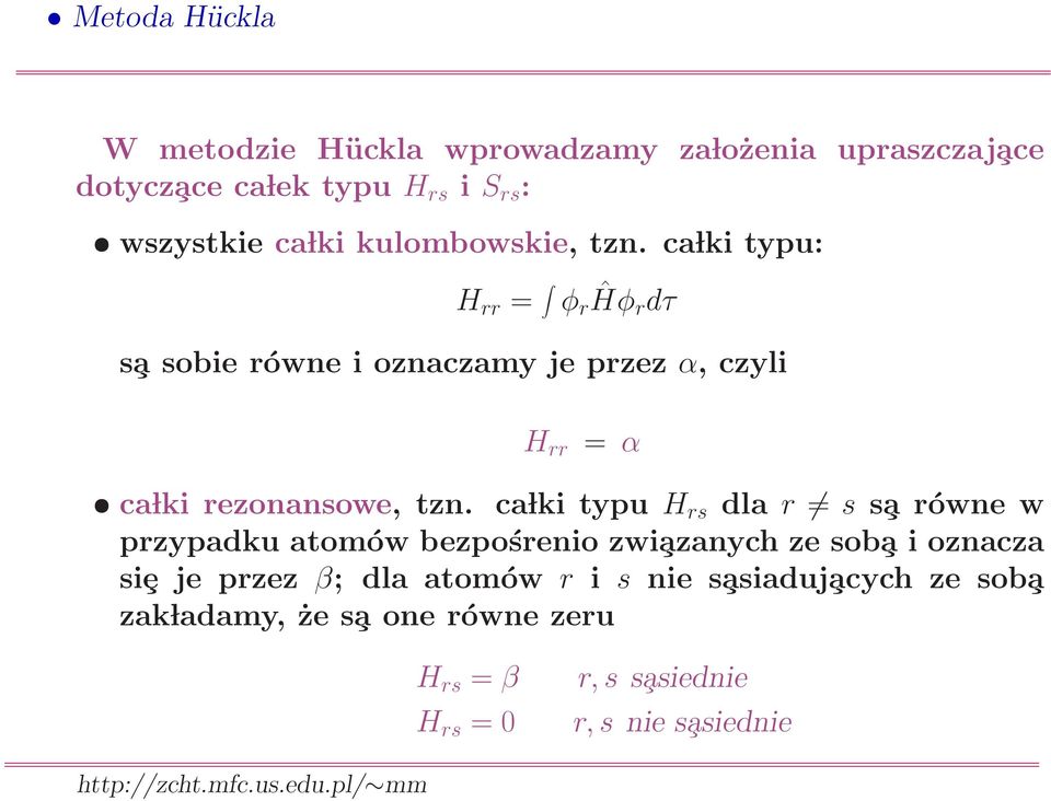 ca lki typu: H rr = φ r Ĥφ r dτ s a sobie równe i oznaczamy je przez α, czyli H rr = α ca lki rezonansowe, tzn.