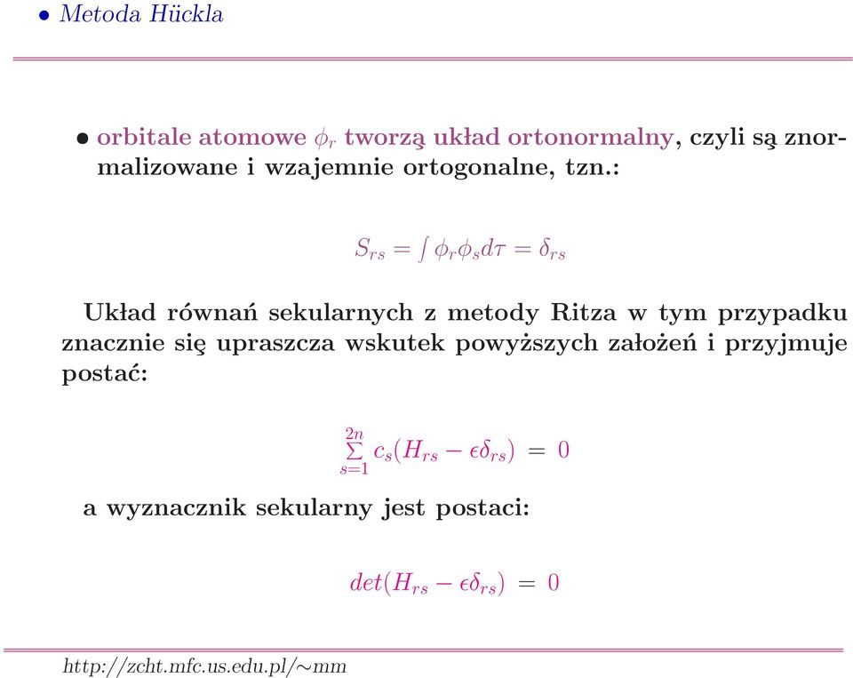 : S rs = φ r φ s dτ = δ rs Uk lad równań sekularnych z metody Ritza w tym przypadku