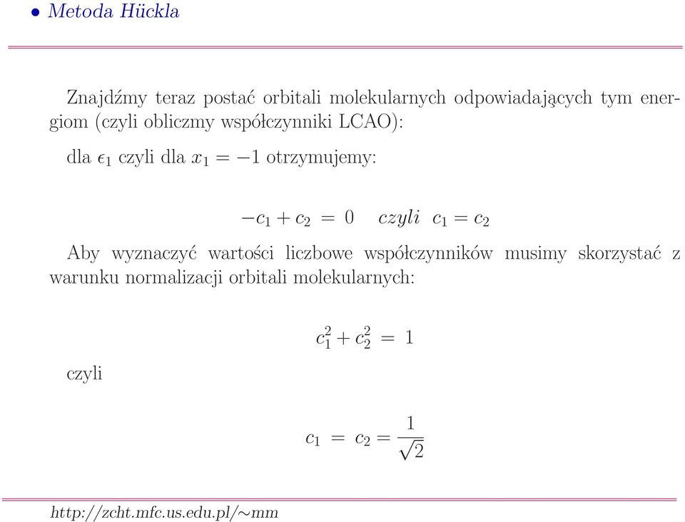 czyli c 1 = c 2 Aby wyznaczyć wartości liczbowe wspó lczynników musimy skorzystać z