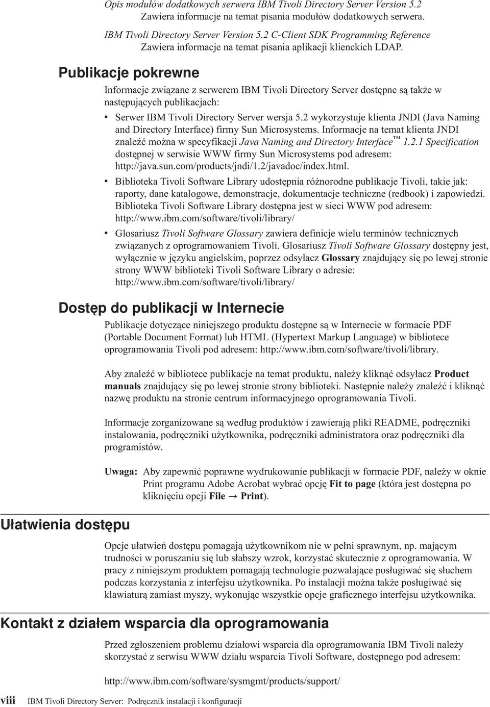 2 wykorzystuje klienta JNDI (Jaa Naming and Directory Interface) firmy Sun Microsystems. Informacje na temat klienta JNDI znaleźć można w specyfikacji Jaa Naming and Directory Interface 1.2.1 Specification dostępnej w serwisie WWW firmy Sun Microsystems pod adresem: http://jaa.