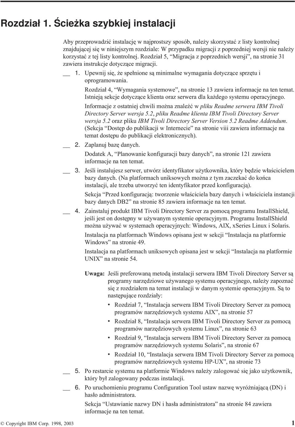 nie należy korzystać z tej listy kontrolnej. Rozdział 5, Migracja z poprzednich wersji, na stronie 31 zawiera instrukcje dotyczące migracji. 1.